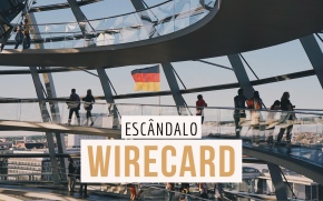 WIRECARD, uma retrospectiva do escândalo que atingiu a Alemanha