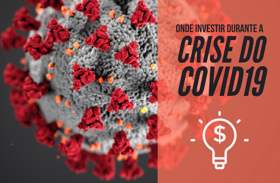 Onde você deve investir o seu dinheiro durante a crise do Coronavirus?