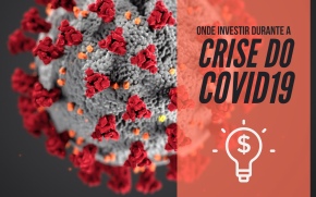 Onde você deve investir o seu dinheiro durante a crise do Coronavirus?