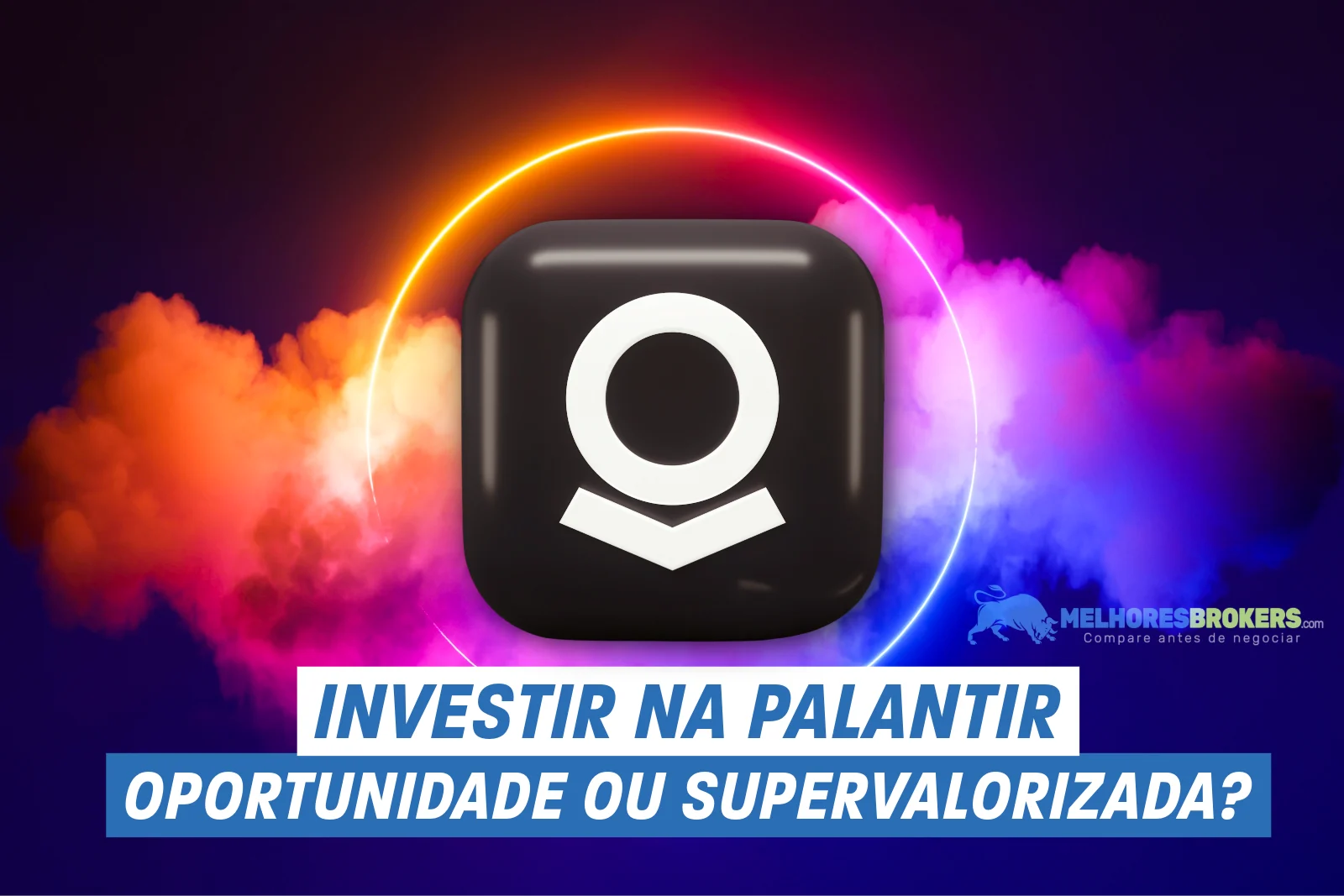 Devo comprar ações da Palantir? É uma boa oportunidade ou já está supervalorizada?